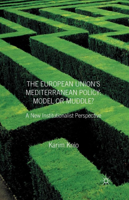 The European Union's Mediterranean Policy: Model or Muddle?: A New Institutionalist Perspective