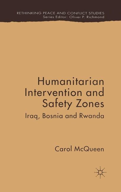 Humanitarian Intervention and Safety Zones: Iraq, Bosnia and Rwanda