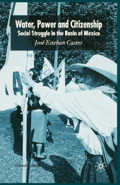 Water, Power and Citizenship: Social Struggle in the Basin of Mexico