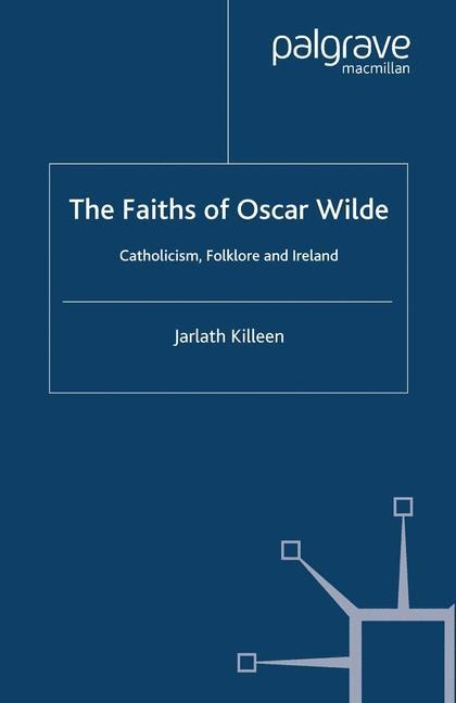 The Faiths of Oscar Wilde: Catholicism, Folklore and Ireland
