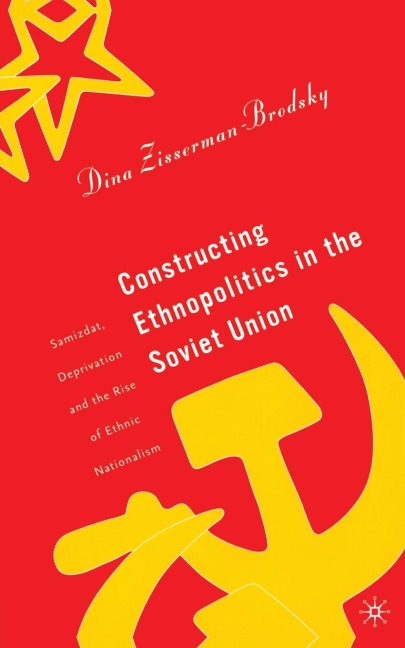 Constructing Ethnopolitics in the Soviet Union: Samizdat, Deprivation and the Rise of Ethnic Nationalism