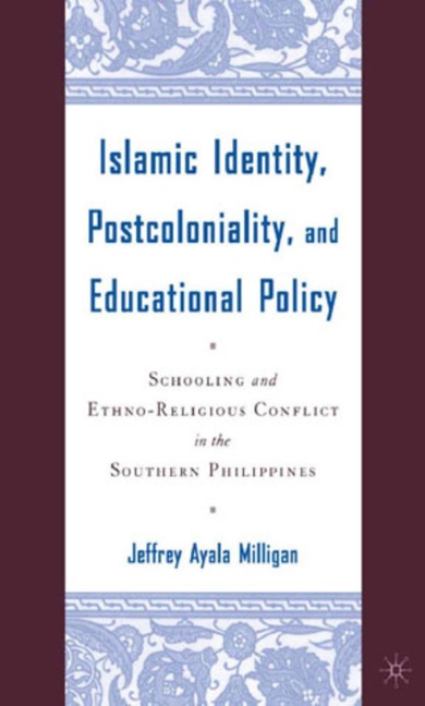 Islamic Identity, Postcoloniality, and Educational Policy: Schooling and Ethno-Religious Conflict in the Southern Philippines