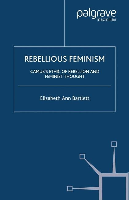 Rebellious Feminism: Camuss Ethic of Rebellion and Feminist Thought
