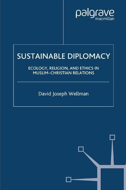 Sustainable Diplomacy: Ecology, Religion and Ethics in Muslim-Christian Relations