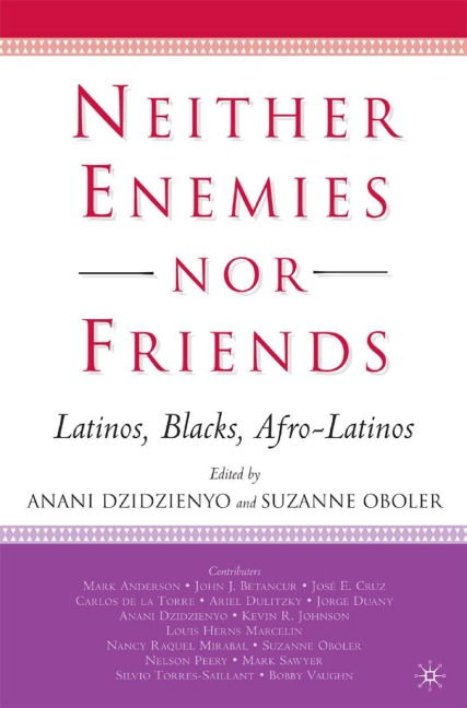 Neither Enemies Nor Friends: Latinos, Blacks, Afro-Latinos