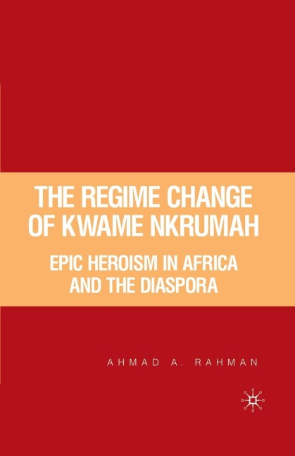 The Regime Change of Kwame Nkrumah: Epic Heroism in Africa and the Diaspora