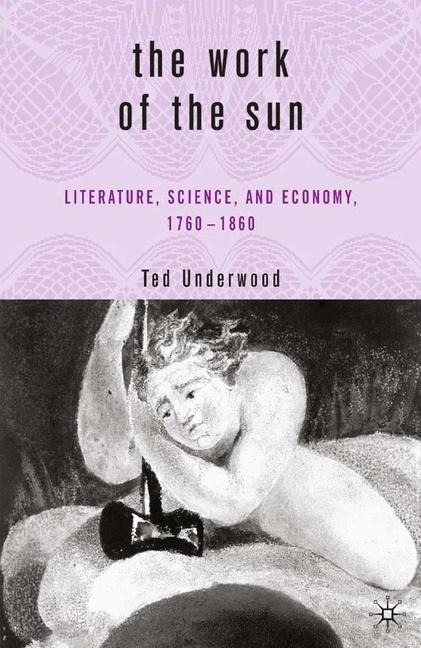 The Work of the Sun: Literature, Science, and Political Economy, 1760-1860