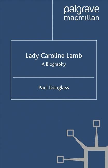 Lady Caroline Lamb: A Biography
