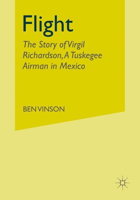 Flight: The Story of Virgil Richardson, a Tuskegee Airman in Mexico
