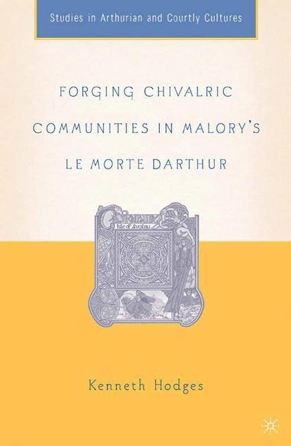 Forging Chivalric Communities in Malorys Le Morte Darthur