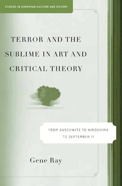 Terror and the Sublime in Art and Critical Theory: From Auschwitz to Hiroshima to September 11
