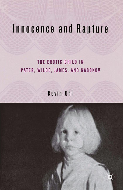 Innocence and Rapture The Erotic Child in Pater, Wilde, James, and Nabokov