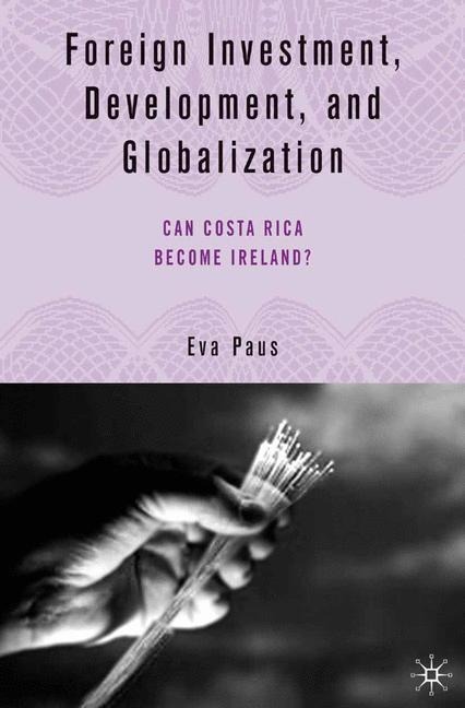 Foreign Investment, Development, and Globalization: Can Costa Rica Become Ireland?