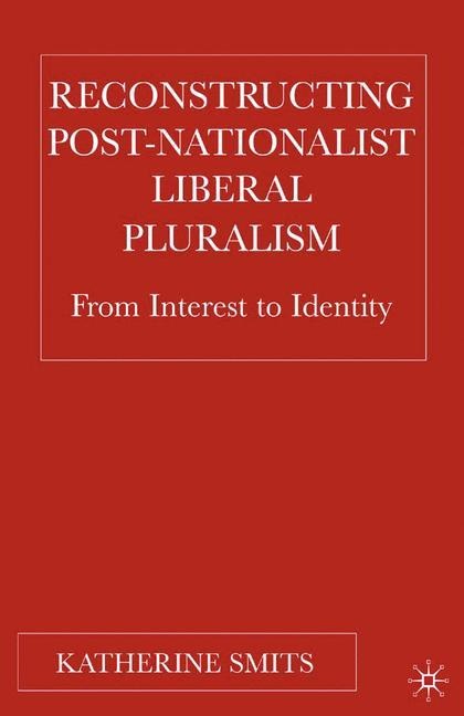 Reconstructing Post-Nationalist Liberal Pluralism: From Interest to Identity