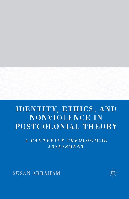 Identity, Ethics, and Nonviolence in Postcolonial Theory: A Rahnerian Theological Assessment