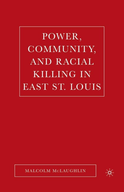 Power, Community, and Racial Killing in East St. Louis