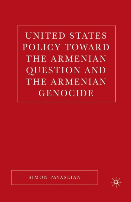 United States Policy Toward the Armenian Question and the Armenian Genocide