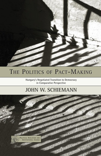 The Politics of Pact-Making: Hungarys Negotiated Transition to Democracy in Comparative Perspective