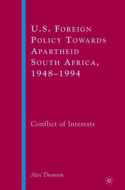 U.S. Foreign Policy Towards Apartheid South Africa, 1948-1994: Conflict of Interests