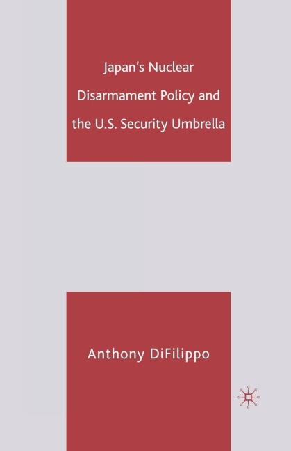 Japans Nuclear Disarmament Policy and the U.S. Security Umbrella