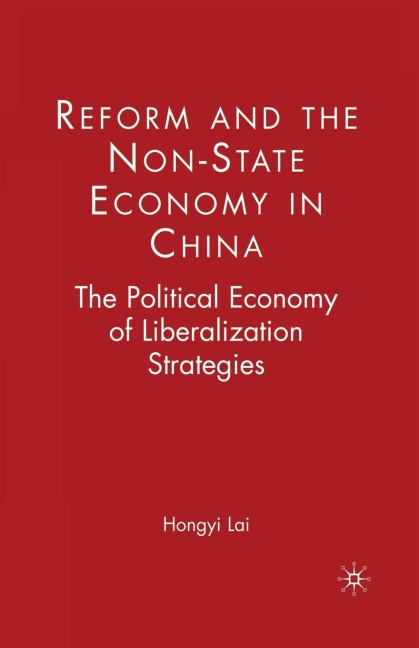 Reform and the Non-State Economy in China: The Political Economy of Liberalization Strategies