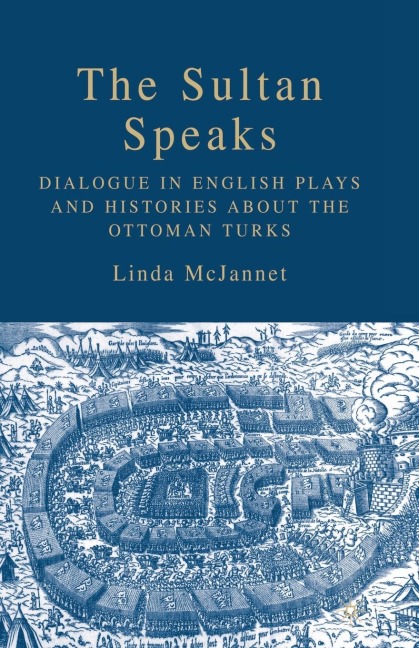 The Sultan Speaks: Dialogue in English Plays and Histories about the Ottoman Turks
