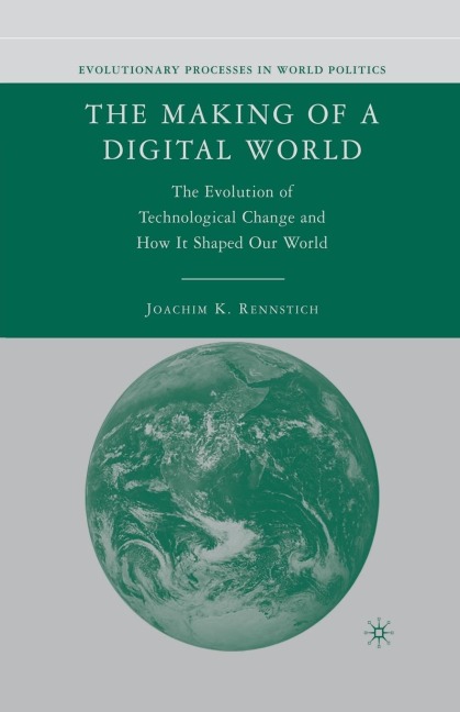 The Making of a Digital World: The Evolution of Technological Change and How It Shaped Our World