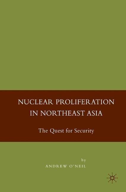 Nuclear Proliferation in Northeast Asia: The Quest for Security