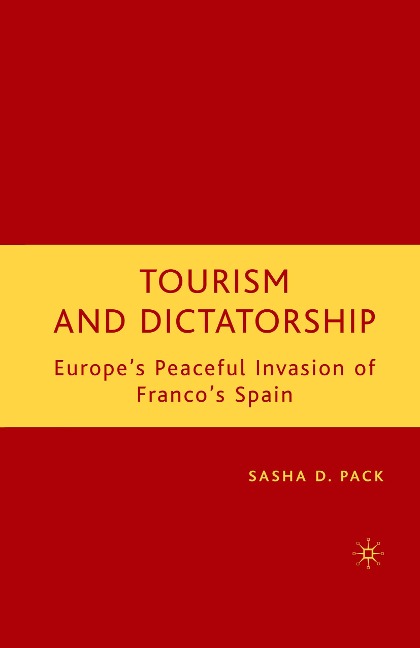 Tourism and Dictatorship: Europes Peaceful Invasion of Francos Spain