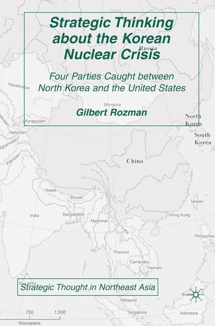 Strategic Thinking about the Korean Nuclear Crisis: Four Parties Caught between North Korea and the United States