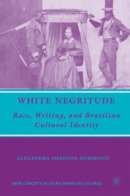 White Negritude: Race, Writing, and Brazilian Cultural Identity