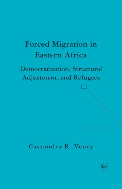 Forced Migration in Eastern Africa: Democratization, Structural Adjustment, and Refugees
