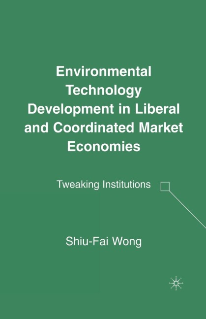 Environmental Technology Development in Liberal and Coordinated Market Economies: Tweaking Institutions