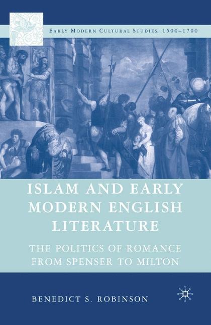 Islam and Early Modern English Literature: The Politics of Romance from Spenser to Milton