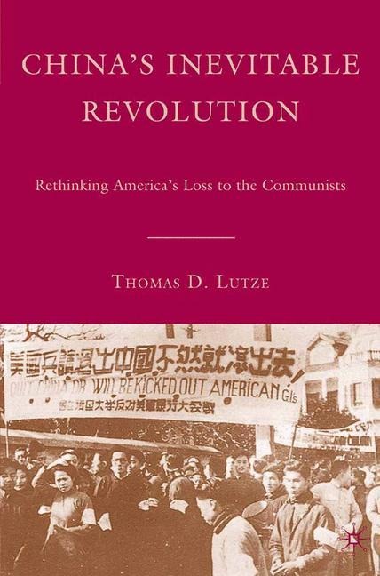 Chinas Inevitable Revolution: Rethinking Americas Loss to the Communists