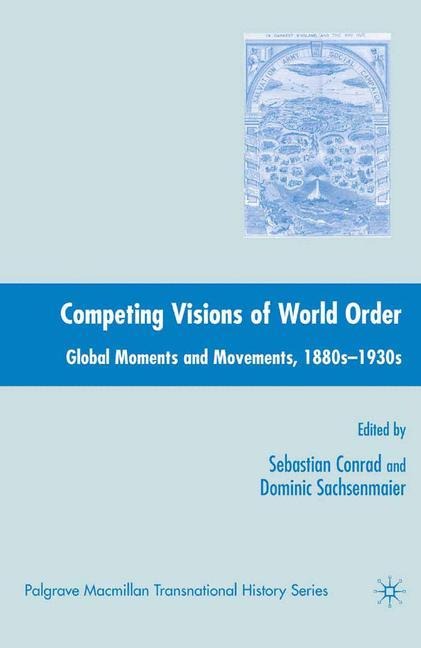 Competing Visions of World Order: Global Moments and Movements, 1880s-1930s