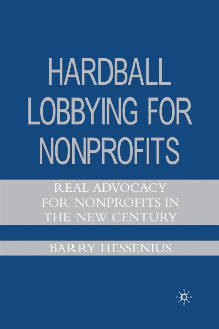 Hardball Lobbying for Nonprofits: Real Advocacy for Nonprofits in the New Century