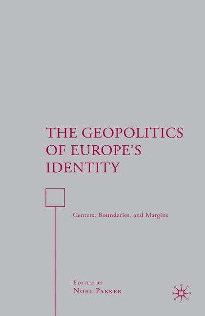 The Geopolitics of Europes Identity: Centers, Boundaries, and Margins