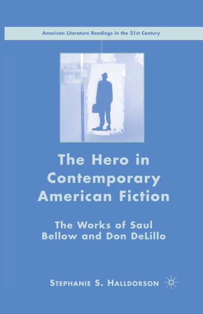 The Hero in Contemporary American Fiction: The Works of Saul Bellow and Don DeLillo