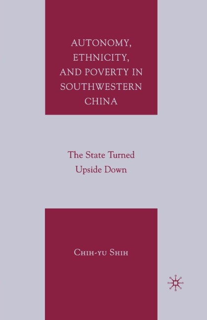 Autonomy, Ethnicity, and Poverty in Southwestern China: The State Turned Upside Down