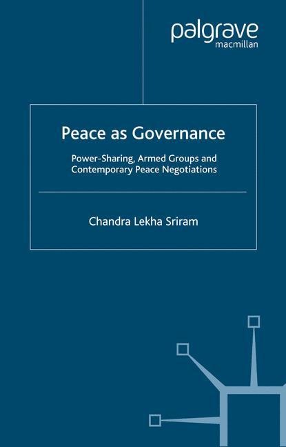 Peace as Governance: Power-Sharing, Armed Groups and Contemporary Peace Negotiations