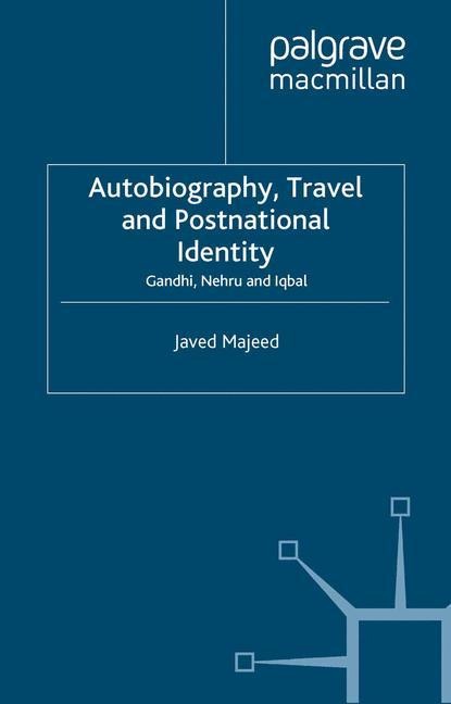 Autobiography, Travel and Postnational Identity: Gandhi, Nehru and Iqbal