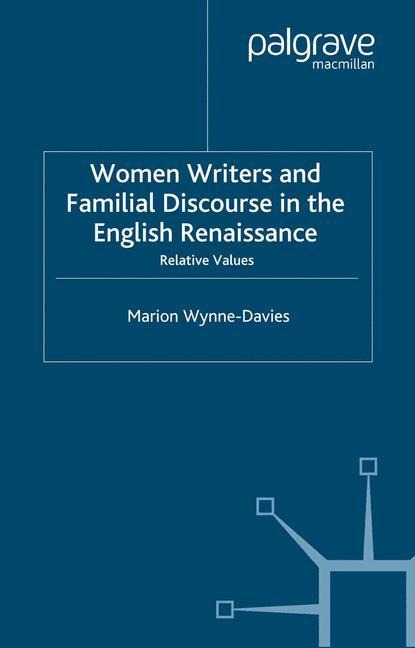 Women Writers and Familial Discourse in the English Renaissance: Relative Values