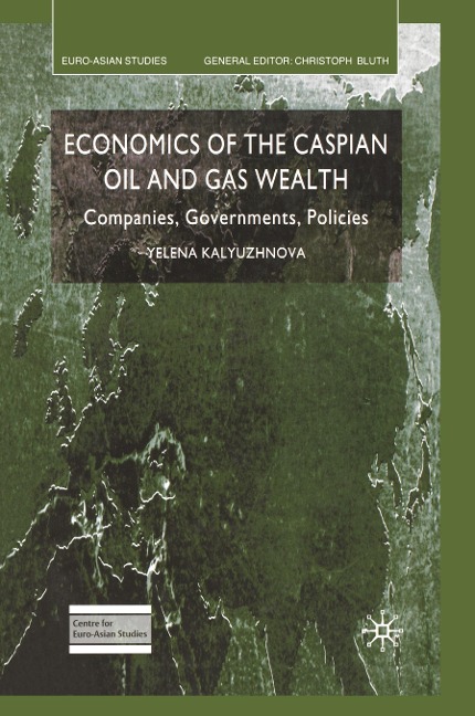 Economics of the Caspian Oil and Gas Wealth: Companies, Governments, Policies