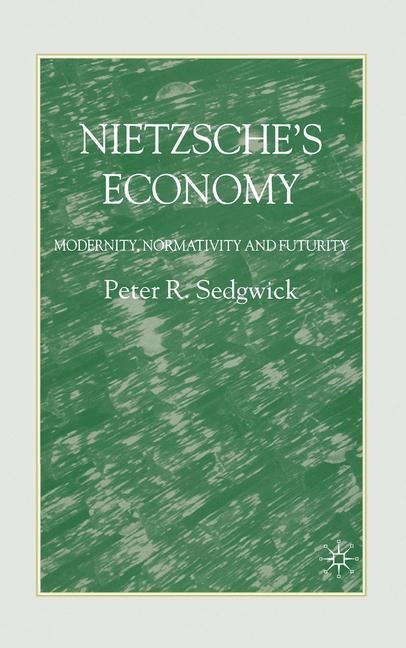 Nietzsches Economy: Modernity, Normativity and Futurity