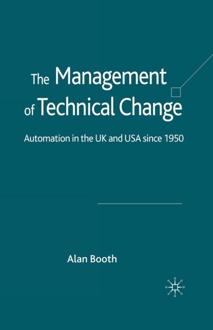 The Management of Technical Change: Automation in the UK and USA Since1950