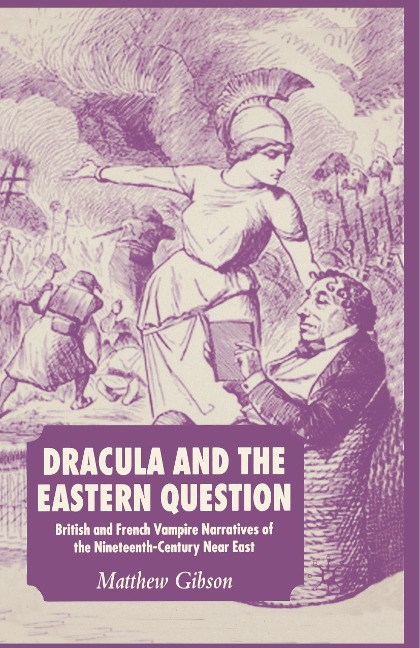 Dracula and the Eastern Question: British and French Vampire Narratives of the Nineteenth-Century Near East