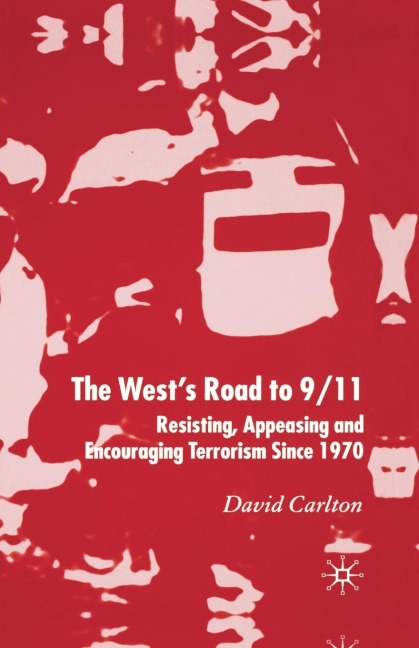 The Wests Road to 9/11: Resisting, Appeasing and Encouraging Terrorism Since 1970