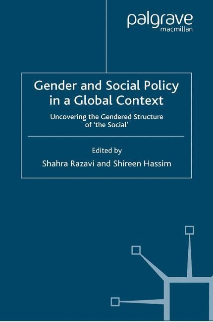 Gender and Social Policy in a Global Context: Uncovering the Gendered Structure of The Social