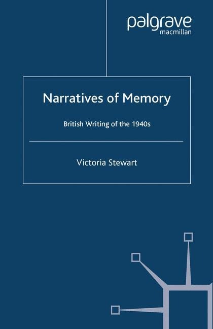 Narratives of Memory: British Writing of the 1940s